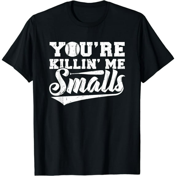 You're Killin' Me Smalls Shirt Funny Baseball T-Shirt