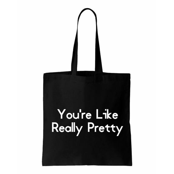 You're Like Really Pretty, Beauty Cotton Canvas Re-Usable Shopping & Carry-All Tote Bag