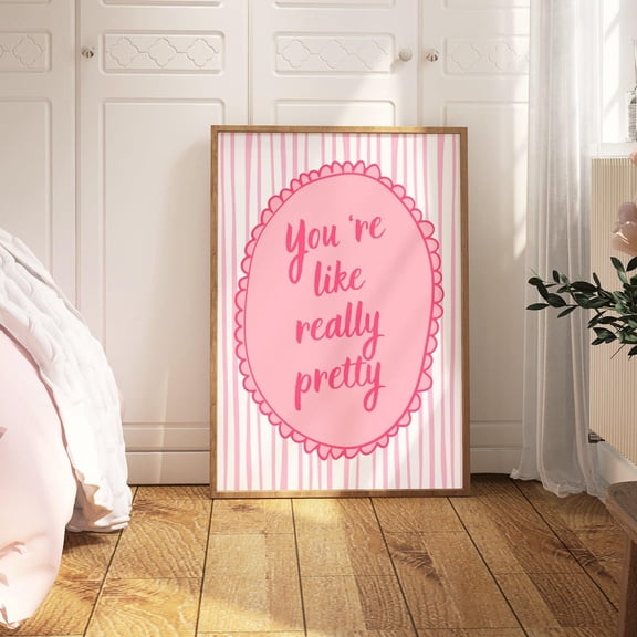 You're Like Really Pretty Pink Girly Affirmation Poster , Poster Print Only
