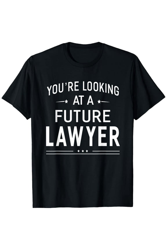 You're Looking At A Future Lawyer T-shirt Graduation Gift T-Shirt
