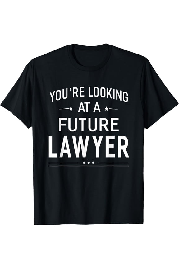You're Looking At A Future Lawyer T-shirt Graduation Gift T-Shirt