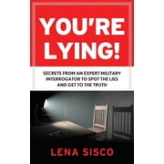 You're Lying Secrets from an Expert Military Interrogator to Spot the Lies and Get to the Truth, Paperback