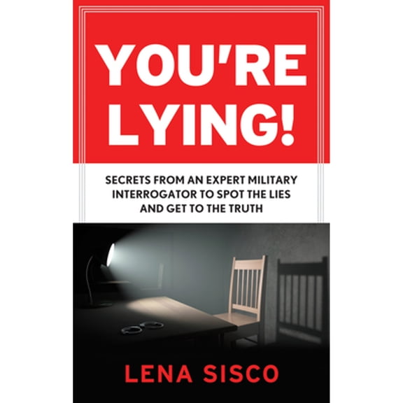 Pre-Owned You're Lying: Secrets from an Expert Military Interrogator to Spot the Lies and Get to the Truth (Paperback) 1601633629 9781601633620