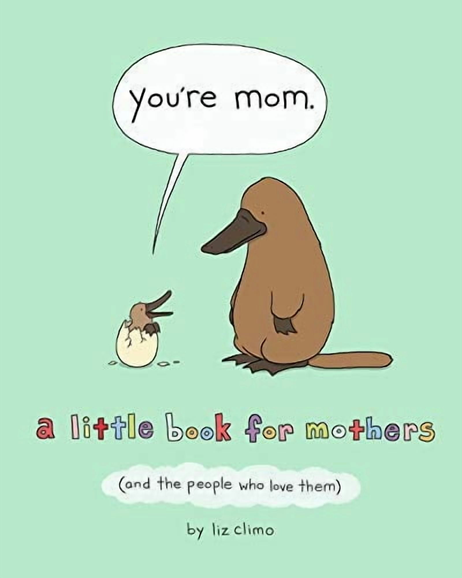 LIZ CLIMO You're Mom: A Little Book for Mothers (and the People Who Love Them)