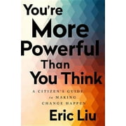 ERIC LIU You're More Powerful Than You Think: A Citizen's Guide to Making Change Happen (Paperback)