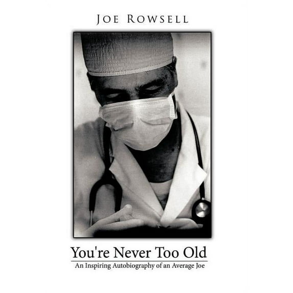 You're Never Too Old: An Inspiring Autobiography of an Average Joe, (Hardcover)
