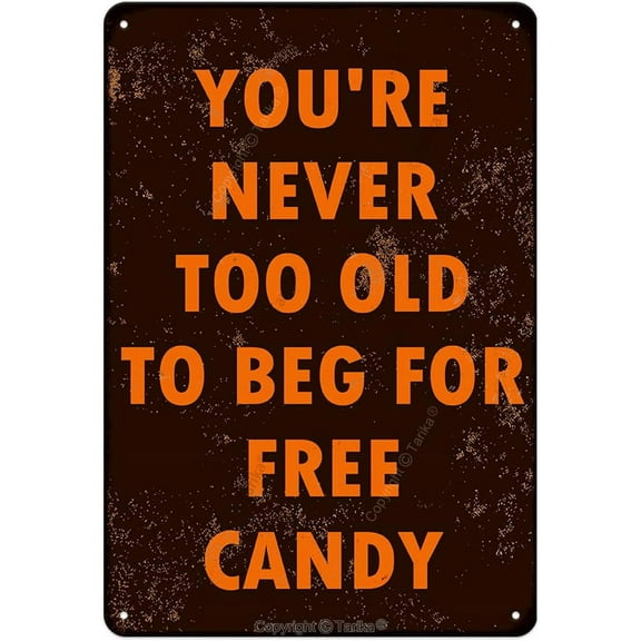 You're Never Too Old to Beg for Free Candy Iron Poster Painting Tin Sign Vintage Wall Decor for Cafe Bar Pub Home Beer Decoration Crafts