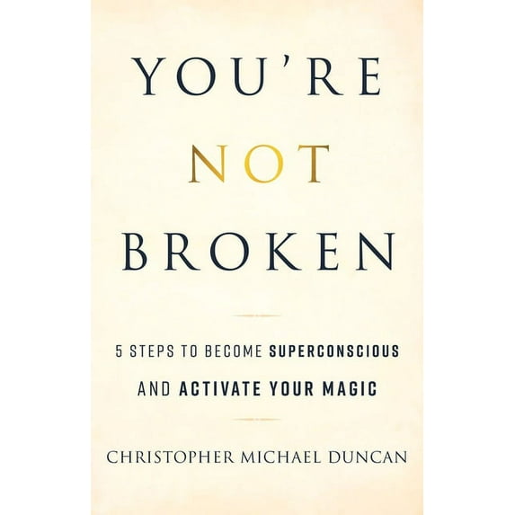 You're Not Broken: 5 Steps to Become Superconscious and Activate Your Magic, (Paperback)