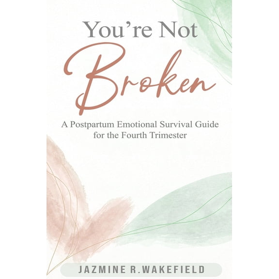 You're Not Broken: A Gentle Workbook for Postpartum Healing, Overwhelm, and Finding Yourself Again, (Hardcover)