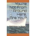 thumbnail image 1 of You're Not From Around Here, Are You?: Reminiscences/Memoir, (Paperback), 1 of 1