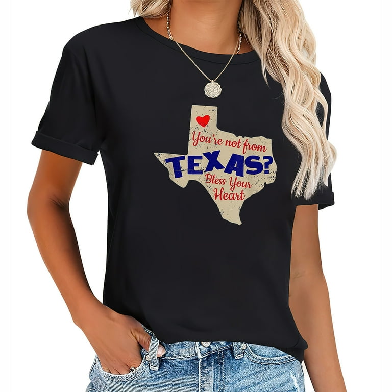You're Not From Texas Bless Your Heart Funny Texas Shirt You're Not From Texas Bless Your Heart Funny Texas Shirt