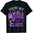thumbnail image 1 of You're Not Going Home Get Back To Class - For nurses T-Shirt, 1 of 4