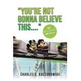 thumbnail image 1 of "You're Not Gonna Believe This....": My Ecclectic Memoir, (Paperback), 1 of 1
