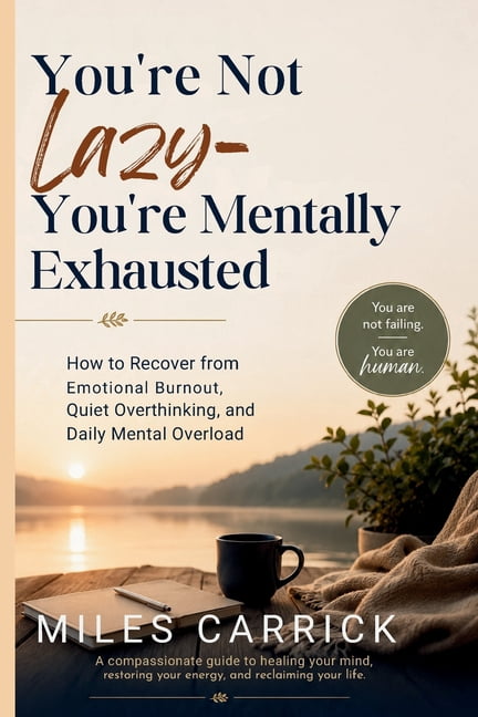 You're Not Lazy-You're Mentally Exhausted: How to Recover from Emotional Burnout, Quiet Overthinking, and Daily Mental O, (Paperback)