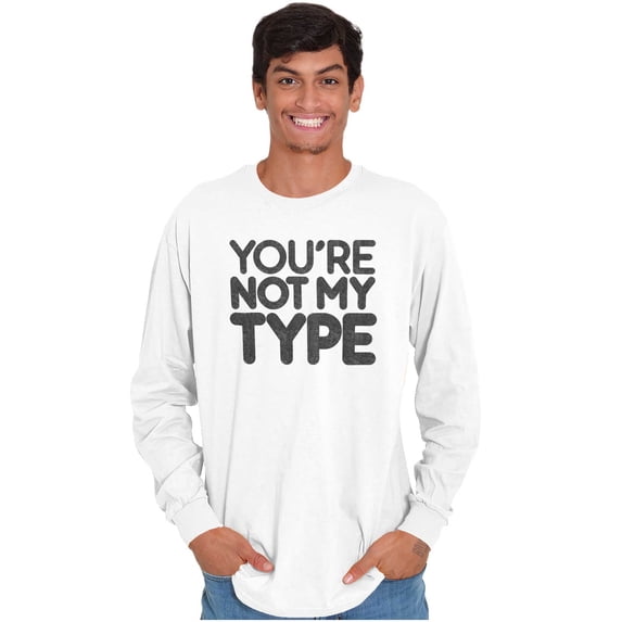 You're Not My Type Sassy Rejection Long Sleeve TShirt Men Women Brisco Brands X