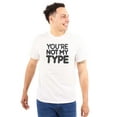 thumbnail image 1 of You're Not My Type Sassy Rejection Men's Graphic T Shirt Tees Brisco Brands M, 1 of 4