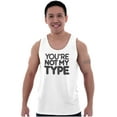 thumbnail image 1 of You're Not My Type Sassy Rejection Tank Top T Shirts Men Women Brisco Brands S, 1 of 6
