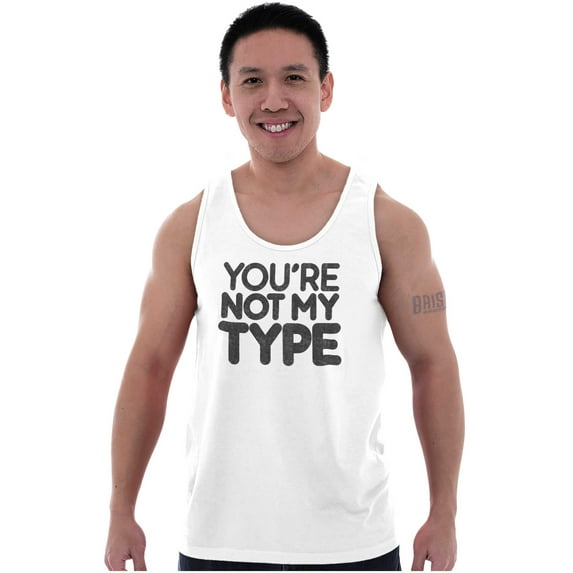 You're Not My Type Sassy Rejection Tank Top T Shirts Men Women Brisco Brands S