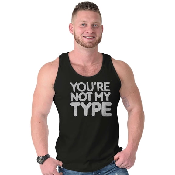 You're Not My Type Sassy Rejection Tank Top T Shirts Men Women Brisco Brands X
