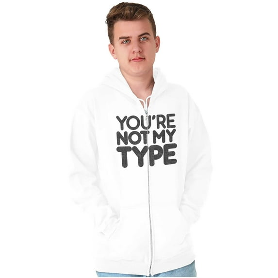You're Not My Type Sassy Rejection Zip Up Hoodie Men's Women's Brisco Brands M