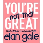 Youre Not That Great but neither is anyone else Hardcover