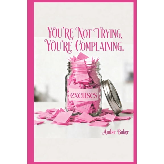 You're Not Trying, You're Complaining., (Paperback)