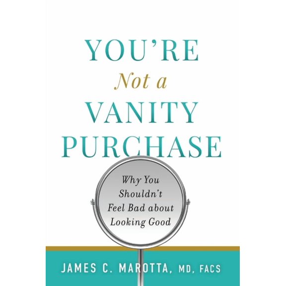 You're Not a Vanity Purchase: Why You Shouldn't Feel Bad about Looking Good, (Hardcover)