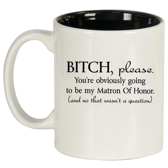 You're Obviously Going To Be My Matron Of Honor Will You Be My Proposal Ceramic Coffee Mug Tea Cup Gift (11oz White)