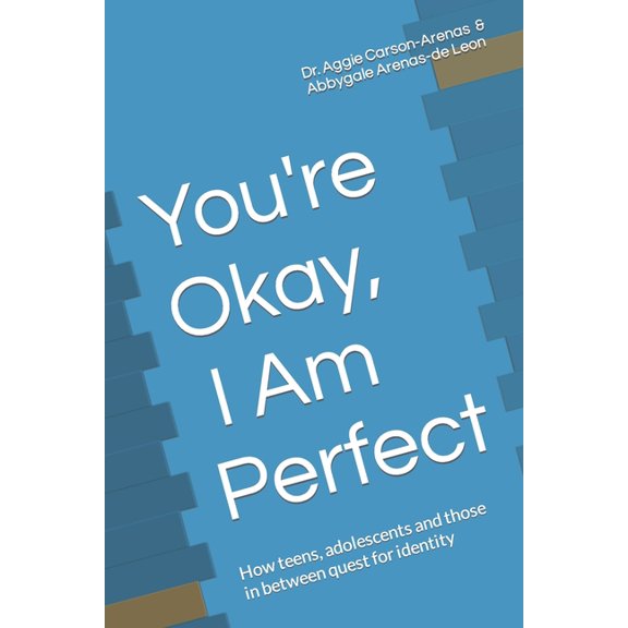 You're Okay, I Am Perfect : How teens, adolescents and those in between quest for identity (Paperback)