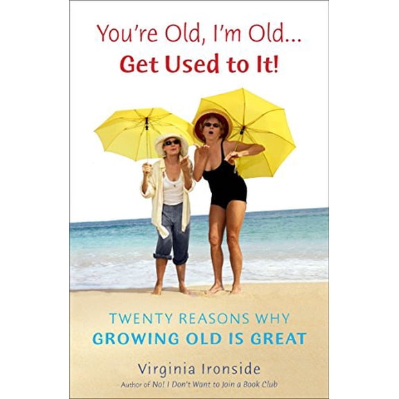 Pre-Owned You're Old, I'm Old . . . Get Used to It!: Twenty Reasons Why Growing Old Is Great, 9780452297432, 0452297435, Paperback,