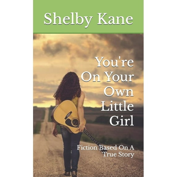 You're On Your Own Little Girl: Fiction Based On A True Story, (Paperback)