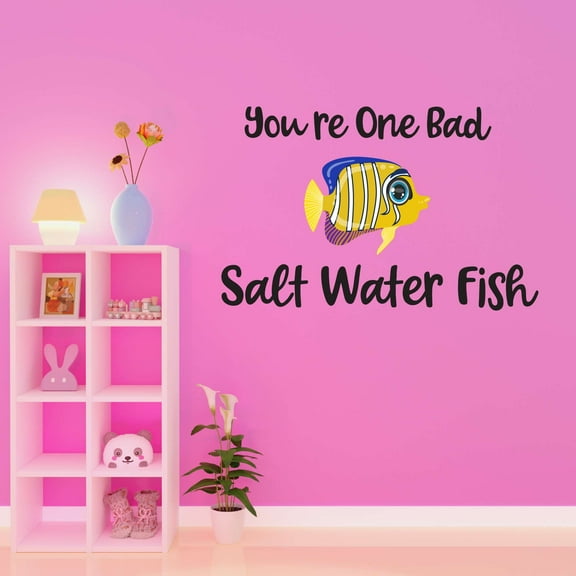 You're One Bad Salt Water Fish !! Fish Mermaid Dolphin Colorful Fish Salt Water Princess Creatures Seahorse Queen Sweet Unicorn Dream Decorating Wall Decal Sticker - Size: 20 In X 14 In