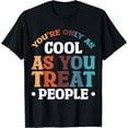 thumbnail image 1 of You're Only As Cool As You Treat People T-Shirt, 1 of 4