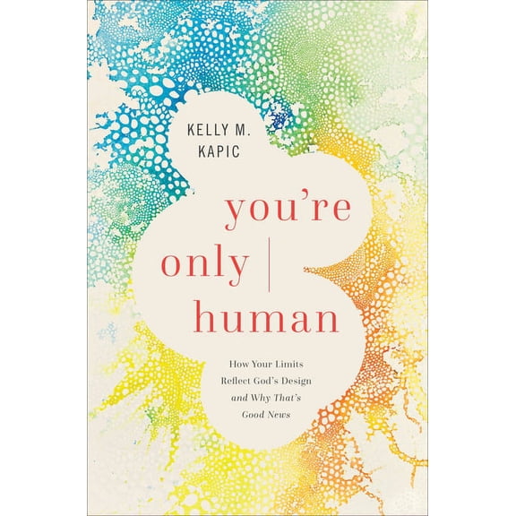 Pre-Owned You're Only Human: How Your Limits Reflect God's Design and Why That's Good News, (Hardcover)