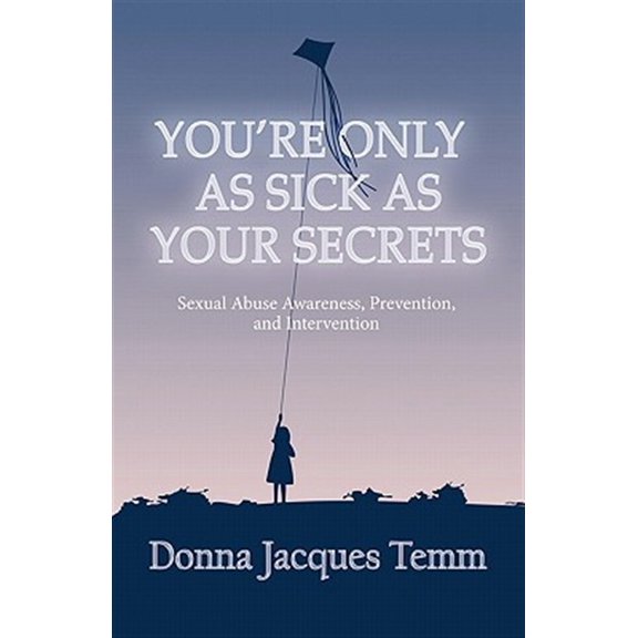 Pre-Owned You're Only as Sick as Your Secrets: Sexual Abuse Awareness, Prevention and Intervention (Paperback) 1452500274 9781452500270