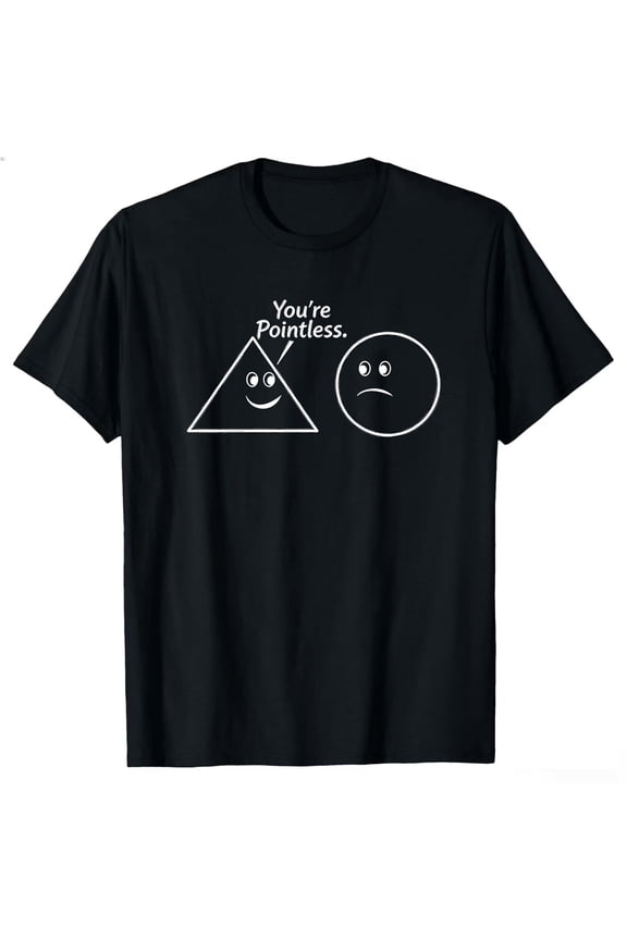 You're Pointless Geometric Shapes T-Shirt Funny | Trendy Mens Graphic Tees for Humor | Graphic Novelty Sarcastic T Shirt