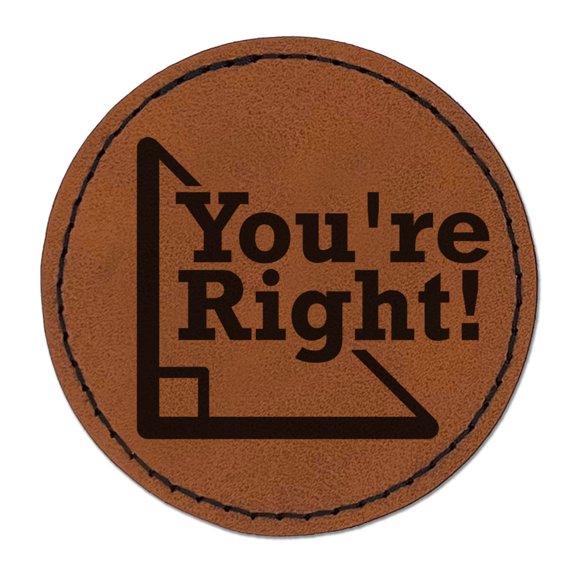 You're Right Triangle Angle Geometry Math Funny Round Iron-On Engraved Faux Leather Patch Applique - 2.5 Inch - Brown