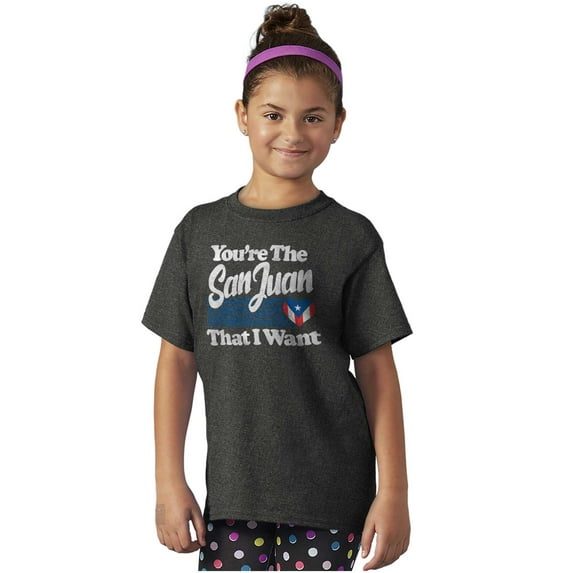 You're San Juan That Want Puerto Rico Girls Kids T Shirt Tees Teen Brisco Brands XS