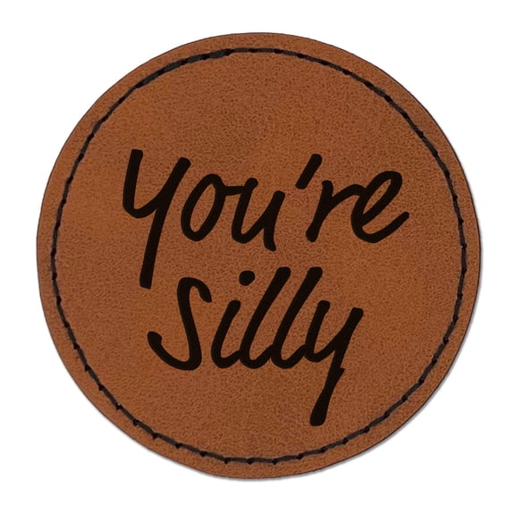 You're Silly Fun Text 2.5" Faux Leather Round Engraved Iron-On Patch - Brown