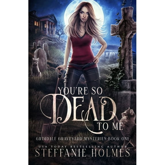 Grimdale Graveyard Mysteries You're So Dead to Me: A kooky, spooky paranormal romance, Book 1, (Paperback)