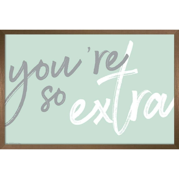 You're So Extra Wall Poster, 22.375" x 34", Framed