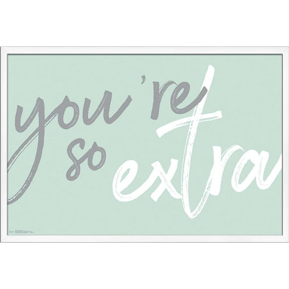 You're So Extra Wall Poster, 22.375" x 34", Framed