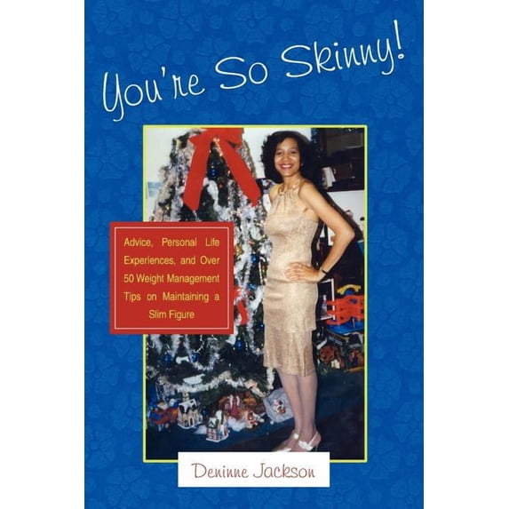 You're So Skinny!: Advice, Personal Life Experiences, and Over 50 Weight Management Tips on Maintaining a Slim Figure, (Paperback)