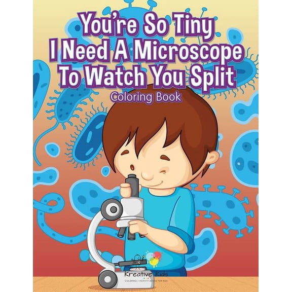 You're So Tiny I Need A Microscope To Watch You Split Coloring Book, (Paperback)