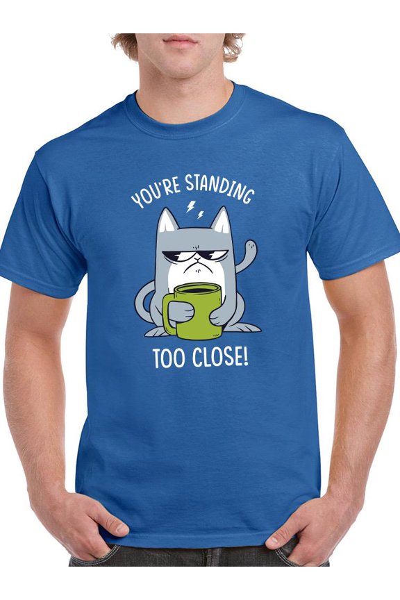 You're Standing Too Close T-Shirt Men -Smartprints Designs, Male Medium