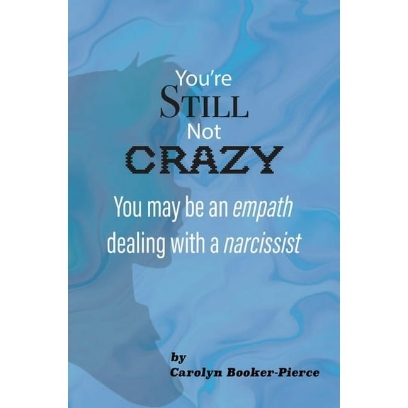 You're Still Not Crazy: You May Be An Empath Dealing With A Narcissist, (Paperback)