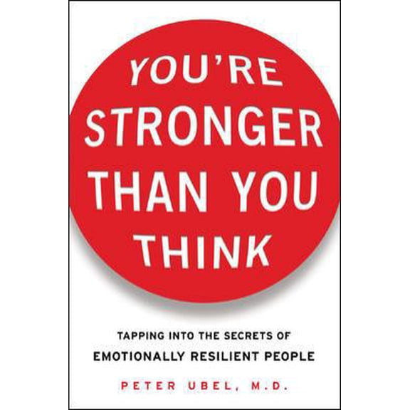 Pre-Owned You're Stronger Than You Think: Tapping Into the Secrets of Emotionally Resilient People (Paperback) 0071464808 9780071464802