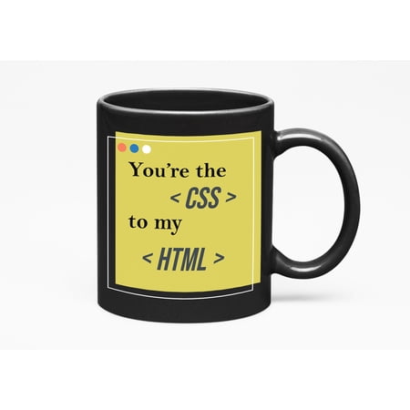 You're The CSS To My HTML. Funny Graphic Designer, Black 11oz Ceramic Mug