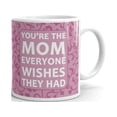 thumbnail image 1 of You're The Mom Everyone Wishes Coffee Tea Ceramic Mug Office Work Cup Gift, 1 of 2
