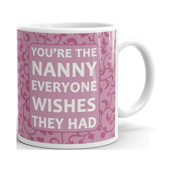 You're The Nanny Everyone Wished Coffee Tea Ceramic Mug Office Work Cup Gift
